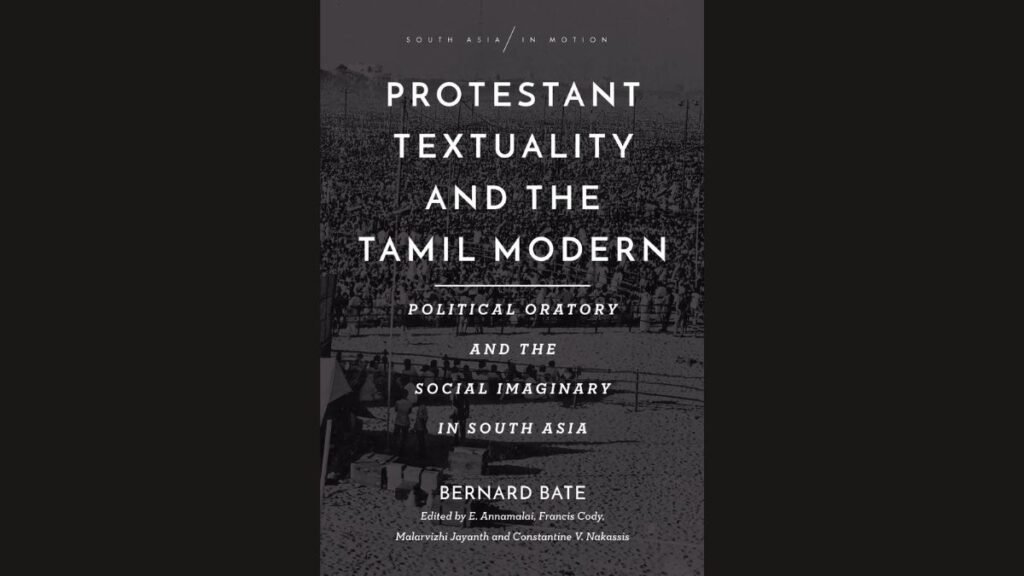 Protestant Textuality and the Tamil Modern: Political Oratory and the Social Imaginary in South Asia